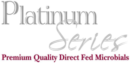 PLATINUM SERIES PREMIUM QUALITY DIRECT FED MICROBIALS trademark