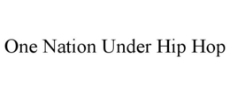 ONE NATION UNDER HIP HOP trademark