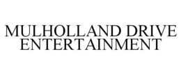 MULHOLLAND DRIVE ENTERTAINMENT trademark
