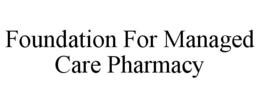 FOUNDATION FOR MANAGED CARE PHARMACY trademark