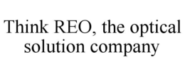 THINK REO, THE OPTICAL SOLUTION COMPANY trademark