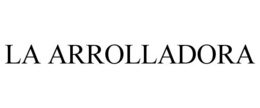LA ARROLLADORA trademark