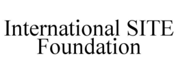 INTERNATIONAL SITE FOUNDATION trademark