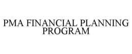 PMA FINANCIAL PLANNING PROGRAM trademark