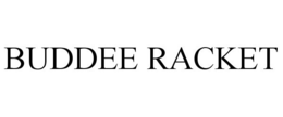 BUDDEE RACKET trademark