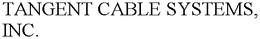 TANGENT CABLE SYSTEMS, INC. trademark
