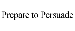 PREPARE TO PERSUADE trademark