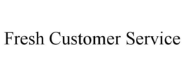 FRESH CUSTOMER SERVICE trademark