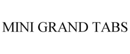 MINI GRAND TABS trademark