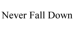 NEVER FALL DOWN trademark