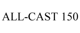 ALL-CAST 150 trademark
