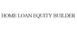 HOME LOAN EQUITY BUILDER trademark