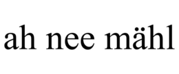 AH NEE MÄHL trademark
