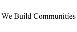 WE BUILD COMMUNITIES trademark