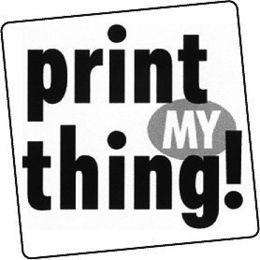 PRINT MY THING! trademark
