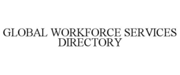 GLOBAL WORKFORCE SERVICES DIRECTORY trademark