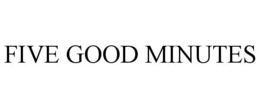 FIVE GOOD MINUTES trademark