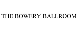 THE BOWERY BALLROOM trademark