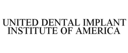 UNITED DENTAL IMPLANT INSTITUTE OF AMERICA trademark