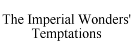 THE IMPERIAL WONDERS' TEMPTATIONS trademark