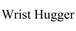 WRIST HUGGER trademark