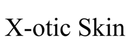 X-OTIC SKIN trademark