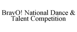 BRAVO! NATIONAL DANCE & TALENT COMPETITION trademark