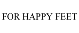 FOR HAPPY FEET trademark