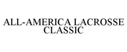 ALL-AMERICA LACROSSE CLASSIC trademark