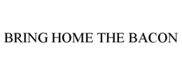 BRING HOME THE BACON trademark