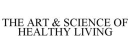 THE ART & SCIENCE OF HEALTHY LIVING trademark