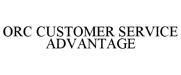 ORC CUSTOMER SERVICE ADVANTAGE trademark