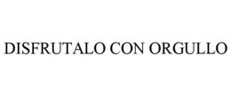 DISFRUTALO CON ORGULLO trademark