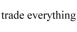 TRADE EVERYTHING trademark