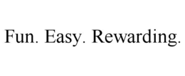 FUN. EASY. REWARDING. trademark