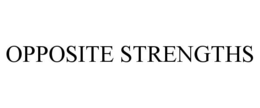OPPOSITE STRENGTHS trademark