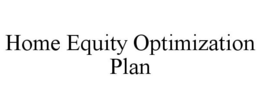 HOME EQUITY OPTIMIZATION PLAN trademark