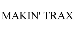 MAKIN' TRAX trademark