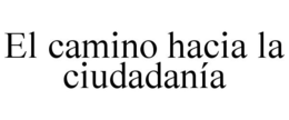 EL CAMINO HACIA LA CIUDADANÍA trademark