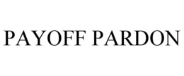 PAYOFF PARDON trademark