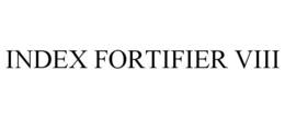 INDEX FORTIFIER VIII trademark