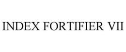 INDEX FORTIFIER VII trademark