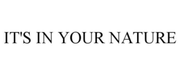 IT'S IN YOUR NATURE trademark