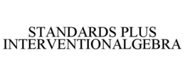STANDARDS PLUS INTERVENTIONALGEBRA trademark