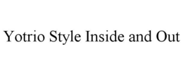 YOTRIO STYLE INSIDE AND OUT trademark