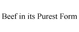 BEEF IN ITS PUREST FORM trademark