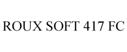 ROUX SOFT 417 FC trademark