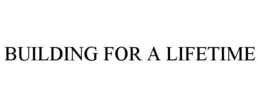 BUILDING FOR A LIFETIME trademark