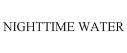 NIGHTTIME WATER trademark