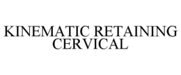 KINEMATIC RETAINING CERVICAL trademark
